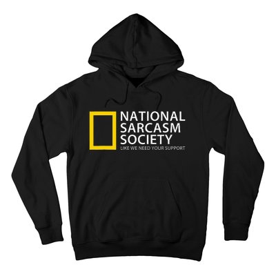 National Sarcasm Society Like We Need Your Support Hoodie