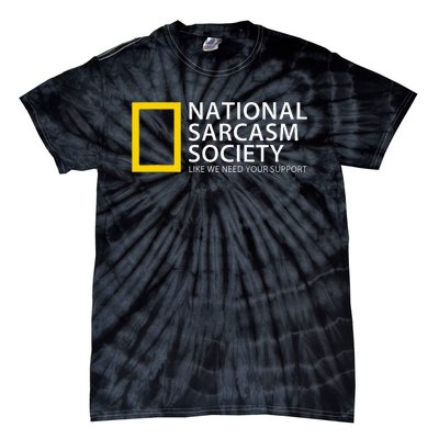 National Sarcasm Society Like We Need Your Support Tie-Dye T-Shirt