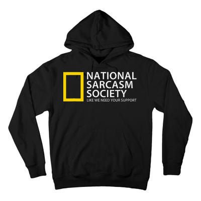 National Sarcasm Society Like We Need Your Support Tall Hoodie