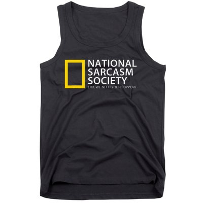 National Sarcasm Society Like We Need Your Support Tank Top