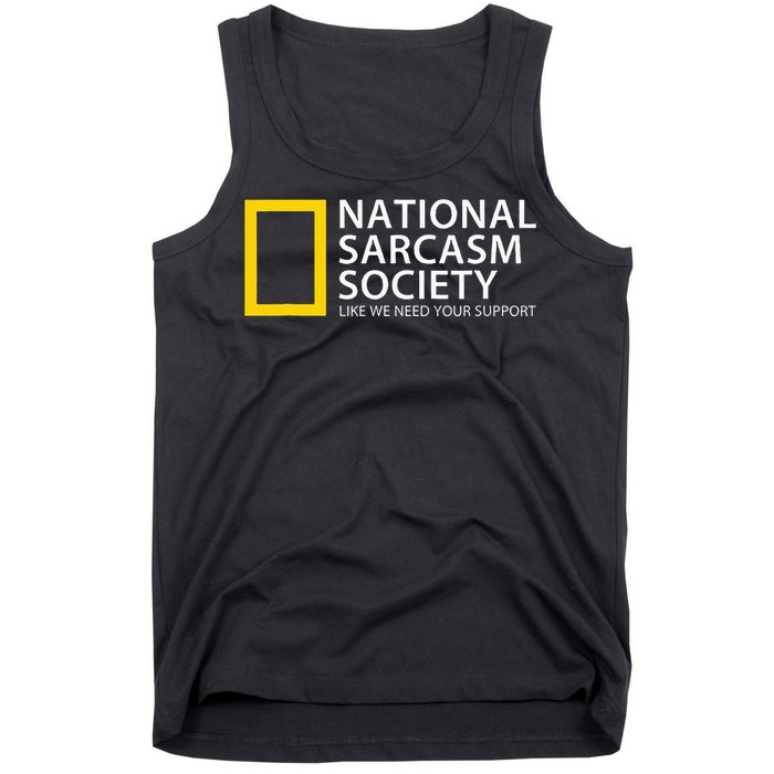 National Sarcasm Society Like We Need Your Support Tank Top