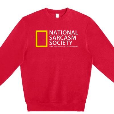 National Sarcasm Society Like We Need Your Support Premium Crewneck Sweatshirt