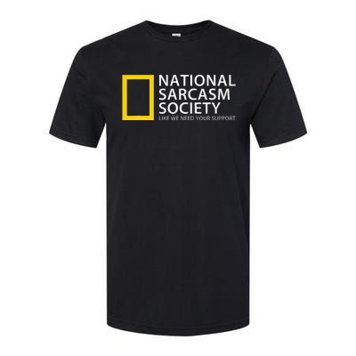 National Sarcasm Society Like We Need Your Support Softstyle CVC T-Shirt