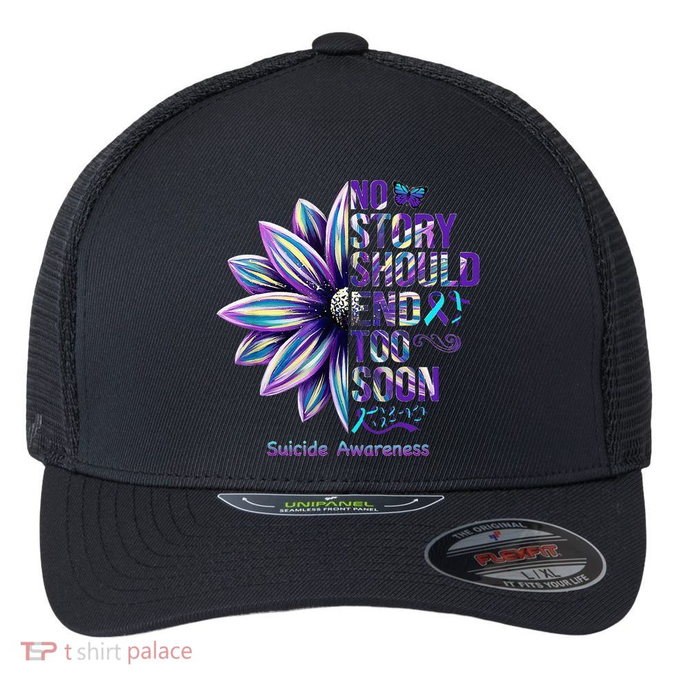 No Story Should End Too Soon Suicide Prevention Awareness Flexfit Unipanel Trucker Cap
