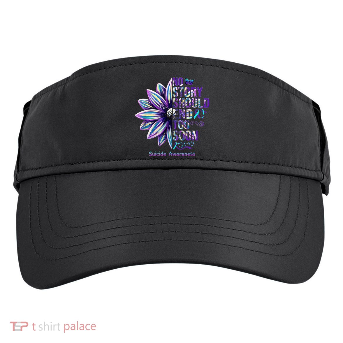 No Story Should End Too Soon Suicide Prevention Awareness Adult Drive Performance Visor