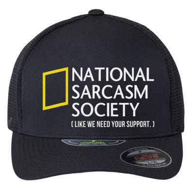 National Sarcasm Society Like We Need Your Support Flexfit Unipanel Trucker Cap