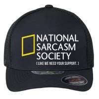 National Sarcasm Society Like We Need Your Support Flexfit Unipanel Trucker Cap