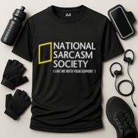 National Sarcasm Society Like We Need Your Support Performance Shirt