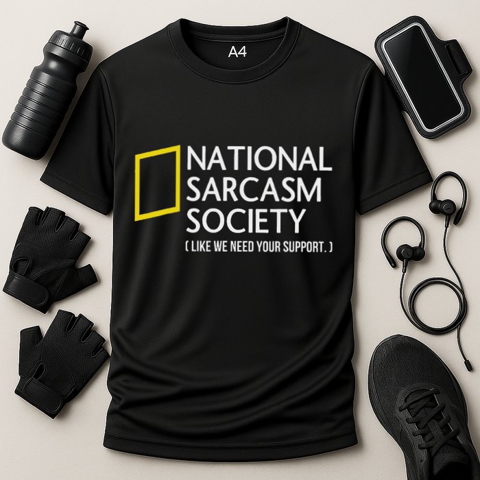 National Sarcasm Society Like We Need Your Support Performance Shirt