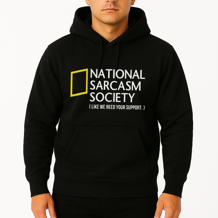 National Sarcasm Society Like We Need Your Support Hoodie