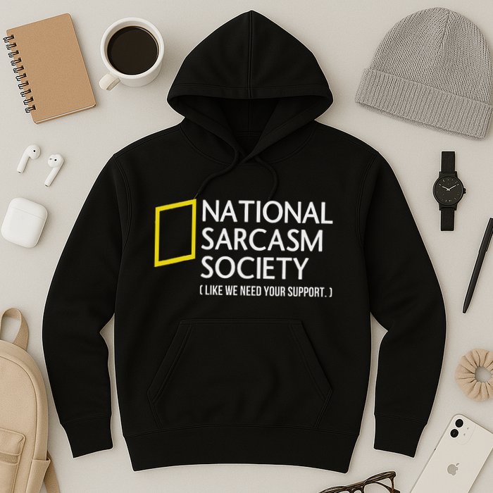 National Sarcasm Society Like We Need Your Support Hoodie