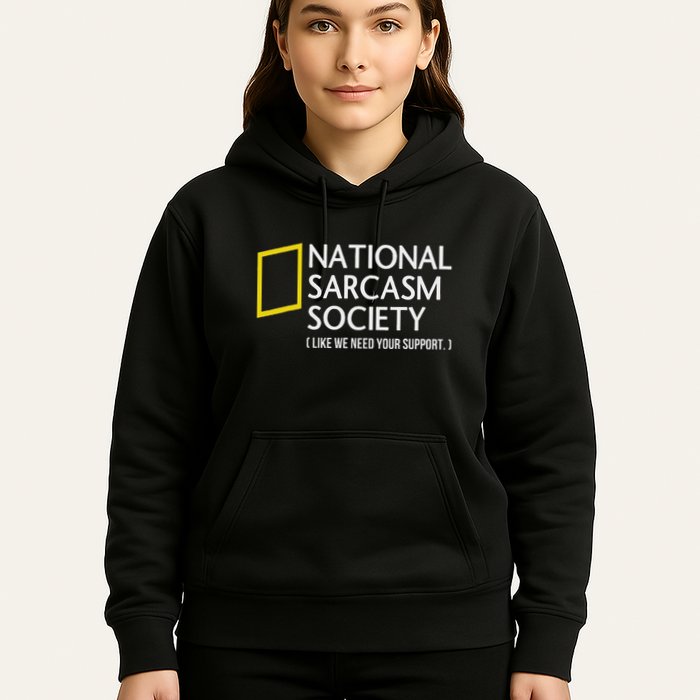 National Sarcasm Society Like We Need Your Support Hoodie