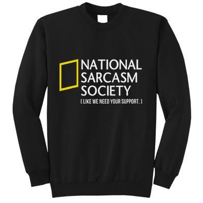 National Sarcasm Society Like We Need Your Support Sweatshirt