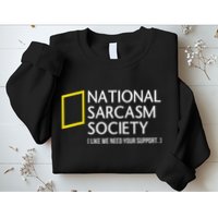 National Sarcasm Society Like We Need Your Support Sweatshirt