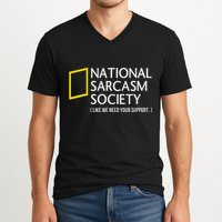 National Sarcasm Society Like We Need Your Support V-Neck T-Shirt