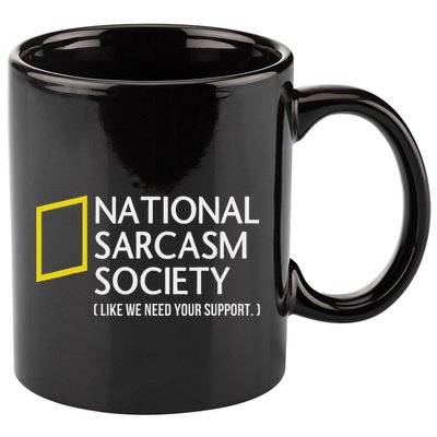 National Sarcasm Society Like We Need Your Support 11oz C Handle Ceramic Mug