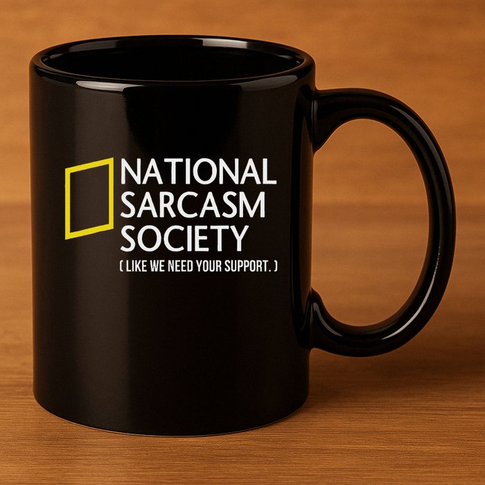 National Sarcasm Society Like We Need Your Support 11oz C Handle Ceramic Mug