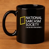 National Sarcasm Society Like We Need Your Support 11oz C Handle Ceramic Mug