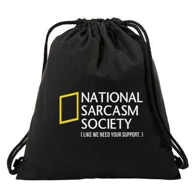 National Sarcasm Society Like We Need Your Support Drawstring Bag