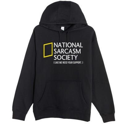 National Sarcasm Society Like We Need Your Support Premium Pullover Hoodie