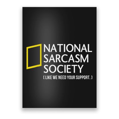 National Sarcasm Society Like We Need Your Support Poster