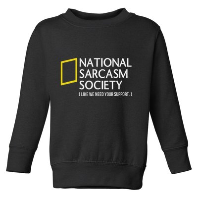 National Sarcasm Society Like We Need Your Support Toddler Sweatshirt