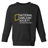 National Sarcasm Society Like We Need Your Support Toddler Sweatshirt
