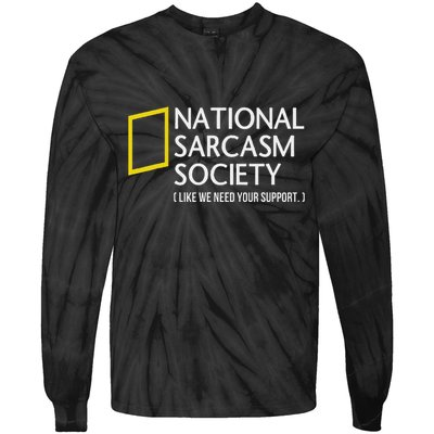 National Sarcasm Society Like We Need Your Support Tie-Dye Long Sleeve Shirt