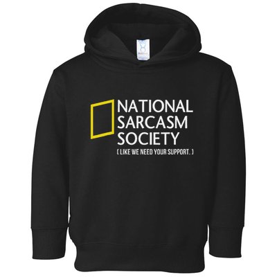 National Sarcasm Society Like We Need Your Support Toddler Hoodie