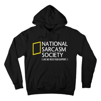 National Sarcasm Society Like We Need Your Support Tall Hoodie