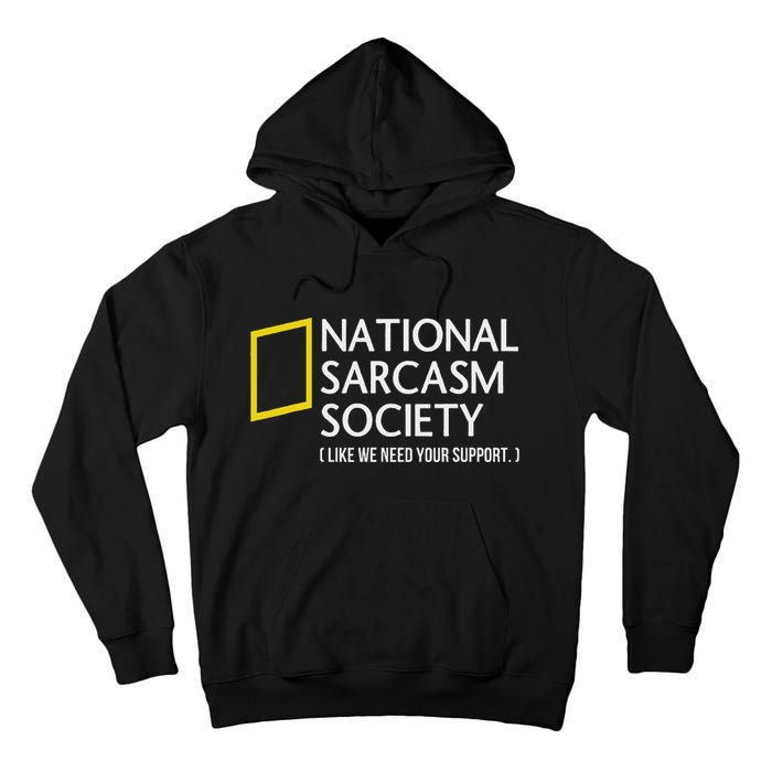 National Sarcasm Society Like We Need Your Support Tall Hoodie