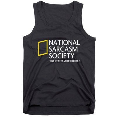 National Sarcasm Society Like We Need Your Support Tank Top