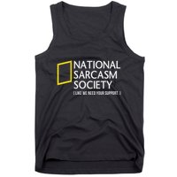 National Sarcasm Society Like We Need Your Support Tank Top