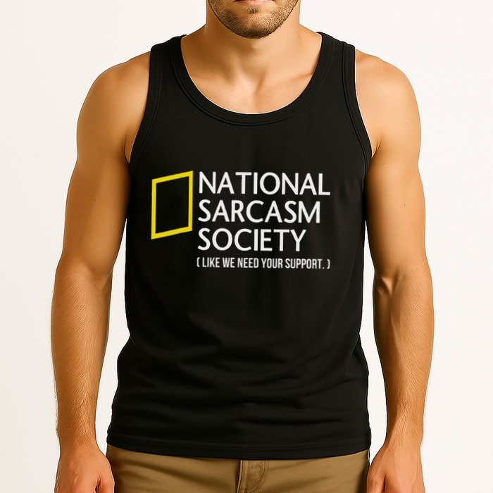 National Sarcasm Society Like We Need Your Support Tank Top