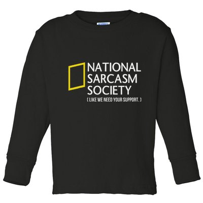 National Sarcasm Society Like We Need Your Support Toddler Long Sleeve Shirt