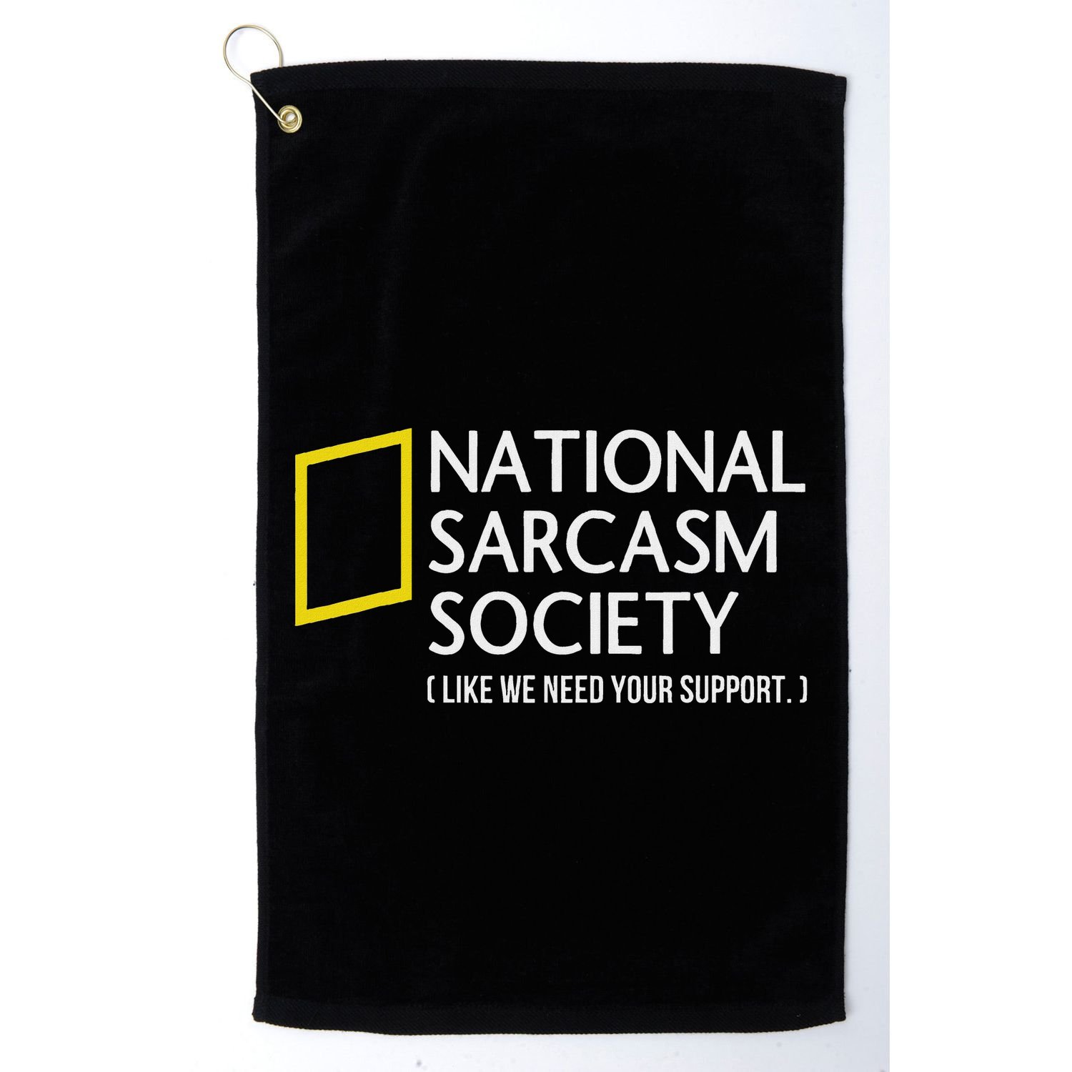 National Sarcasm Society Like We Need Your Support Golf Towel