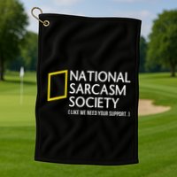 National Sarcasm Society Like We Need Your Support Golf Towel