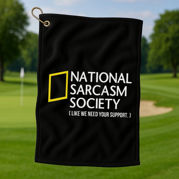 National Sarcasm Society Like We Need Your Support Golf Towel