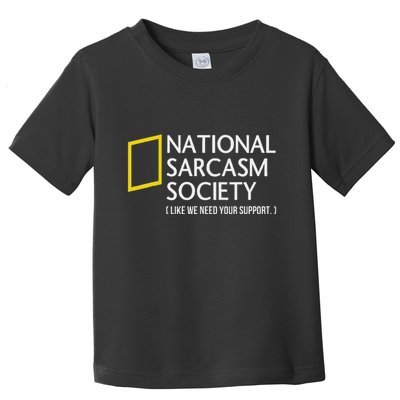 National Sarcasm Society Like We Need Your Support Toddler T-Shirt