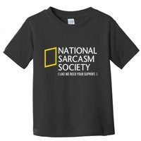 National Sarcasm Society Like We Need Your Support Toddler T-Shirt