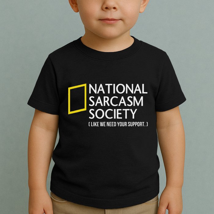 National Sarcasm Society Like We Need Your Support Toddler T-Shirt