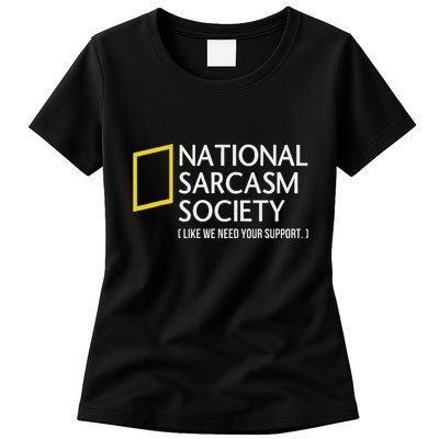 National Sarcasm Society Like We Need Your Support Womens T-Shirt