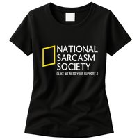 National Sarcasm Society Like We Need Your Support Womens T-Shirt