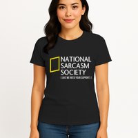 National Sarcasm Society Like We Need Your Support Womens T-Shirt