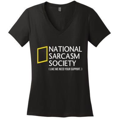 National Sarcasm Society Like We Need Your Support Women's V-Neck T-Shirt