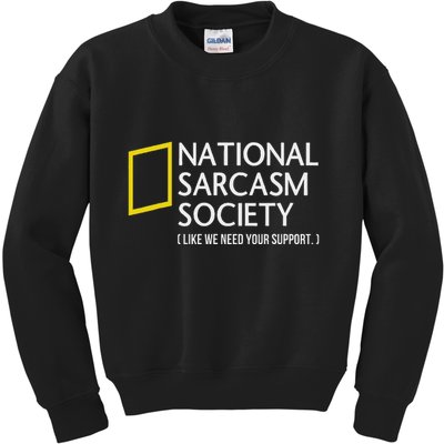 National Sarcasm Society Like We Need Your Support Kids Sweatshirt