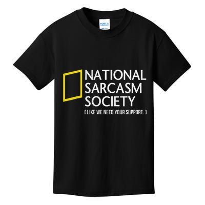 National Sarcasm Society Like We Need Your Support Kids T-Shirt