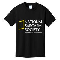 National Sarcasm Society Like We Need Your Support Kids T-Shirt