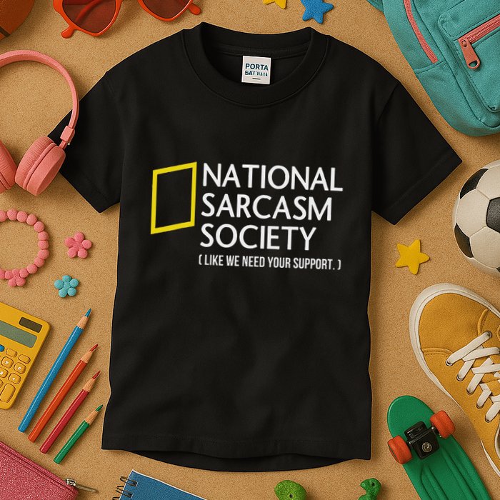 National Sarcasm Society Like We Need Your Support Kids T-Shirt
