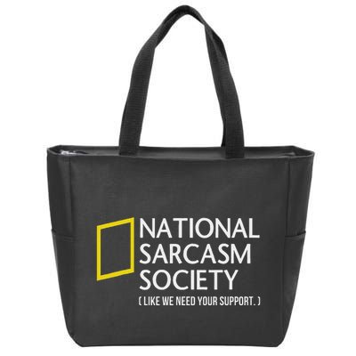 National Sarcasm Society Like We Need Your Support Zip Tote Bag